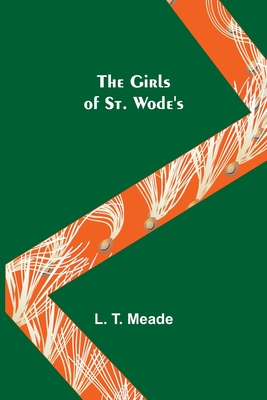 The Girls of St. Wode's - T Meade, L