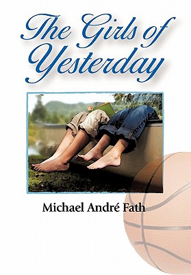 The Girls of Yesterday - Fath, Michael Andre