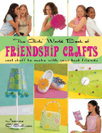 The Girls' World Book of Friendship Crafts: Cool Stuff to Make with Your Best Friends - O'Sullivan, Joanne
