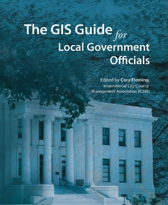 The GIS Guide for Local Government Officials - Fleming, Cory (Editor)