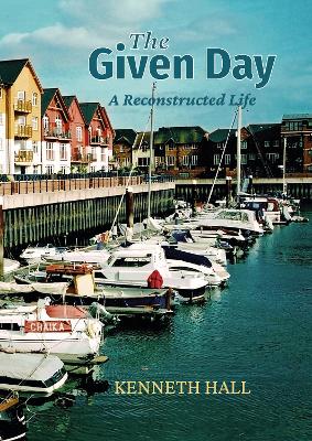 The Given Day: A Reconstructed Life - Hall, Kenneth