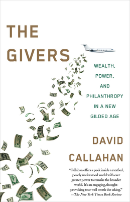 The Givers: Money, Power, and Philanthropy in a New Gilded Age - Callahan, David