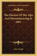 The Glaciers of the Alps and Mountaineering in 1861