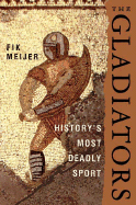 The Gladiators: History's Most Deadly Sport