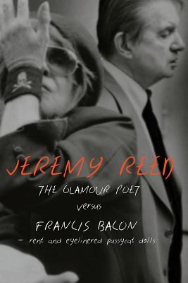 The Glamour Poet Versus Francis Bacon, Rent and Eyelinered Pussycat Dolls - Reed, Jeremy