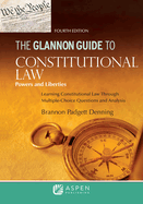 The Glannon Guide to Constitutional Law: Learning Constitutional Law Through Multiple-Choice Questions and Analysis