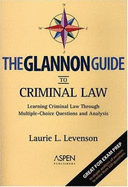 The Glannon Guide to Criminal Law: Learning Through Multiple Choice Questions and Analysis - Levenson, Laurie L