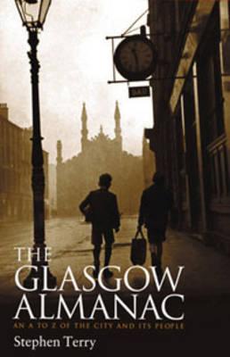 The Glasgow Almanac: An A-Z of the City and Its People - Terry, Stephen