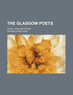The Glasgow Poets: Their Lives and Poems