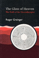 The Glass of Heaven: The Faith of the Dramatherapist - Grainger, Roger