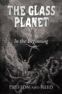 The Glass Planet: In the Beginning