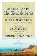 The Glendale Bards: A Selection of Songs and Poems by Niall Macleoid (1843-1913), 'The Bard of Skye', His Brother Iain Dubh (1847-1901) and Father Domhnall nan Oran (c.1787-1873)