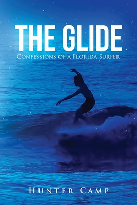 The Glide: Confessions of a Florida Surfer - Camp, Hunter