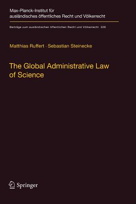 The Global Administrative Law of Science - Ruffert, Matthias, and Steinecke, Sebastian, and Mhlisch, Jana