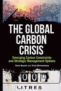 The Global Carbon Crisis: Emerging Carbon Constraints and Strategic Management Options