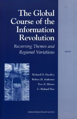 The Global Course of the Information Revolution: Recurring Themes and Regional Variations - Hundley, Richard O, and Anderson, Robert H, and Bikson, Tora K