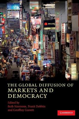 The Global Diffusion of Markets and Democracy - Simmons, Beth A (Editor), and Dobbin, Frank (Editor), and Garrett, Geoffrey (Editor)