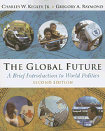 The Global Future: A Brief Introduction to World Politics - Kegley, Charles W, Professor, Jr., and Raymond, Gregory A