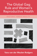 The Global Gag Rule and Women's Reproductive Health: Rhetoric Versus Reality