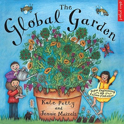 The Global Garden - Petty, Kate, and Maizels, Jennie, and Fletcher, Corina