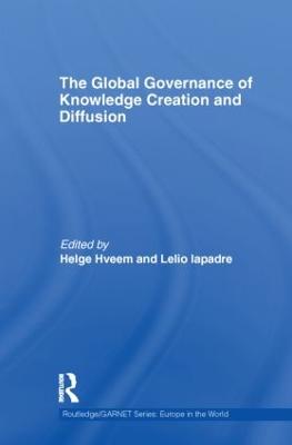The Global Governance of Knowledge Creation and Diffusion - Hveem, Helge (Editor), and Iapadre, Lelio (Editor)