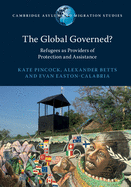 The Global Governed?: Refugees as Providers of Protection and Assistance