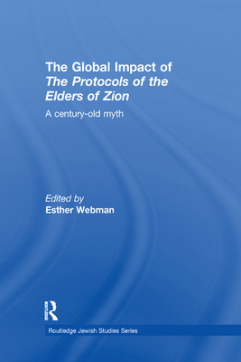 The Global Impact of the Protocols of the Elders of Zion: A Century-Old Myth - Webman, Esther (Editor)