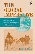 The Global Imperative: An Interpretive History Of The Spread Of Humankind