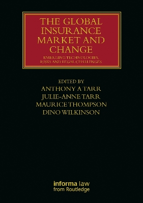 The Global Insurance Market and Change: Emerging Technologies, Risks and Legal Challenges - Tarr, Anthony A (Editor), and Tarr, Julie-Anne (Editor), and Thompson, Maurice (Editor)