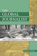 The Global Journalist: News and Conscience in a World of Conflict