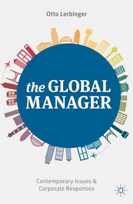 The Global Manager: Contemporary Issues and Corporate Responses - Lerbinger, Otto