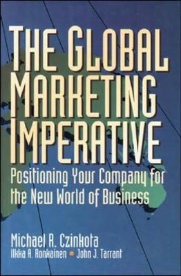 The Global Marketing Imperative - Czinkota, Michael R, and Tarrant, John, and Ronkainen, Ilkka A
