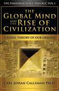 The Global Mind and the Rise of Civilization: A Novel Theory of Our Origins