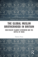 The Global Muslim Brotherhood in Britain: Non-Violent Islamist Extremism and the Battle of Ideas