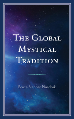 The Global Mystical Tradition - Naschak, Bruce Stephen