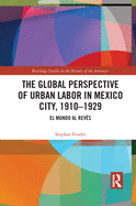 The Global Perspective of Urban Labor in Mexico City, 1910-1929: El Mundo al Revs