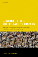 The Global Rise of Social Cash Transfers: How States and International Organizations Constructed a New Instrument for Combating Poverty