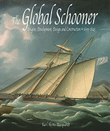 The Global Schooner: Origins, Development, Design and Construction, 1695-1845 - Marquardt, Karl Heinz