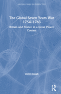 The Global Seven Years War 1754-1763: Britain and France in a Great Power Contest