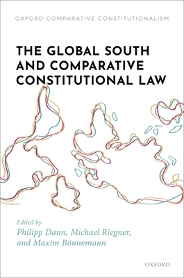 The Global South and Comparative Constitutional Law - Dann, Philipp (Editor), and Riegner, Michael (Editor), and Bnnemann, Maxim (Editor)