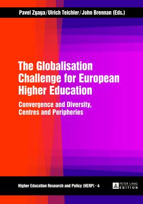 The Globalisation Challenge for European Higher Education: Convergence and Diversity, Centres and Peripheries - Zgaga, Pavel (Editor), and Teichler, Ulrich (Editor), and Brennan, John (Editor)