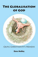 The Globalisation of God: Celtic Christianity's Nemesis - Molloy, Dara, and Harper, Tess