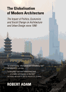 The Globalisation of Modern Architecture: The Impact of Politics, Economics and Social Change on Architecture and Urban Design Since 1990