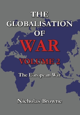 The Globalisation of War: The European War - Browne, Nicholas, and Keyworth, Louisa