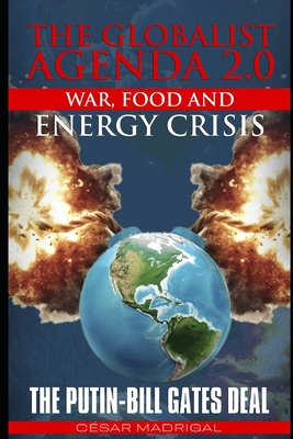 The Globalist Agenda 2.0. War, Food, and Energy Crisis.: The Putin-Bill Gates Deal. - Madrigal, Csar