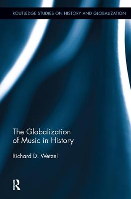 The Globalization of Music in History - Wetzel, Richard