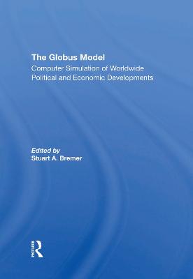 The Globus Model: Computer Simulation Of Worldwide Political And Economic Developments - Bremer, Stuart A