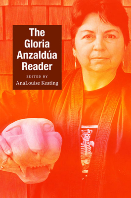 The Gloria Anzalda Reader - Anzaldua, Gloria, and Keating, Analouise (Editor)