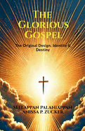 The Glorious Gospel: The Original Design, Identity & Destiny