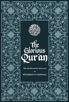 The Glorious Qur'an: Text and Explanatory Translation - Pickthall, Muhammad M (Translated by)